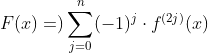 F(x)=)\sum_{j=0}^{n}(-1)^{j}\cdot f^{(2j)}(x)